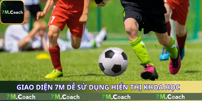 Giao diện 7M dễ sử dụng hiển thị khoa học