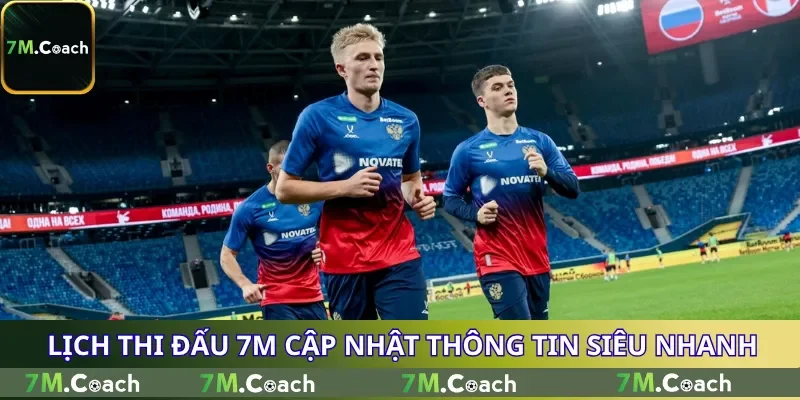 Lịch thi đấu 7M cập nhật thông tin siêu nhanh