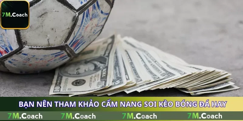 Bạn nên tham khảo cẩm nang soi kèo bóng đá hay