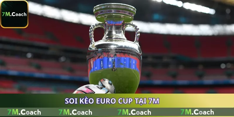 Soi kèo Euro Cup tại 7M