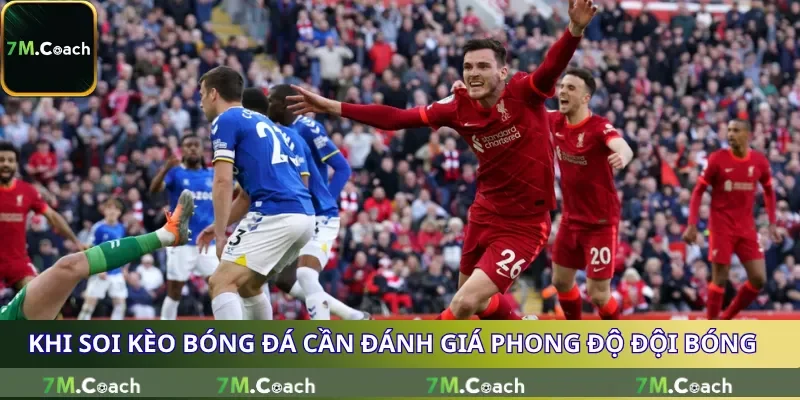 Khi soi kèo bóng đá cần đánh giá phong độ đội bóng