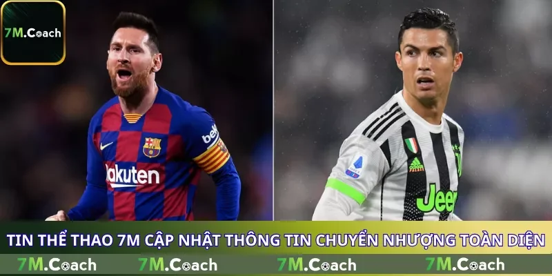 Tin thể thao 7M cập nhật thông tin chuyển nhượng toàn diện
