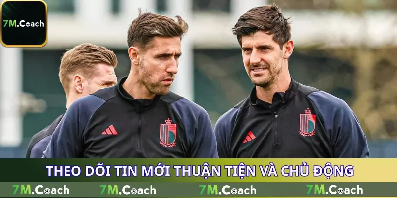 Theo dõi tin mới thuận tiện và chủ động